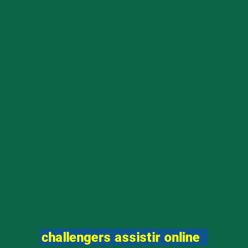 challengers assistir online